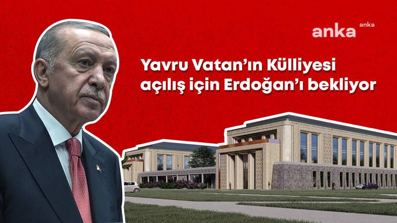 Yavru Vatan’ın 4,5 milyarlık ‘Yavru Külliyesi’ açılış için Erdoğan’ı bekliyor