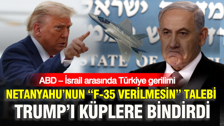 Abd israil arasinda turkiye gerilimi netanyahunun f 35 verilmesin talebi trumpi kuplere bindirdi zfftsxhz